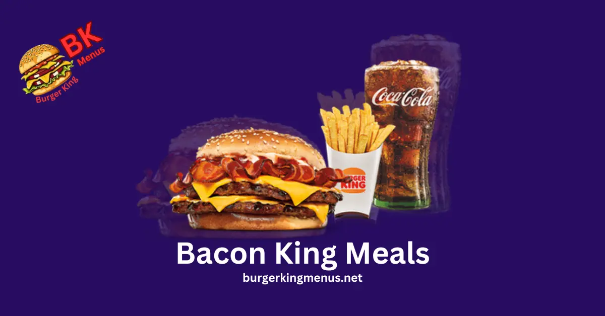 Bacon King Meals